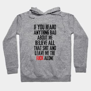 if you heard anything bad about me, believe all that shit and leave me the fuck alone Rejection Hoodie